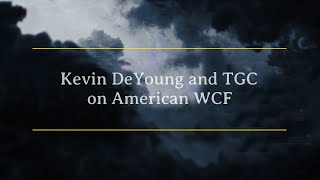 Kevin DeYoung and TGC on the American Westminster Confession of Faith WCF [upl. by Odin]