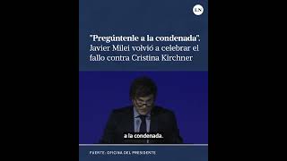 quotPregúntenle a la condenadaquot Milei volvió a festejar el fallo contra Cristina Kirchner [upl. by Nahum]