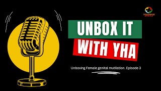 The Harmful Effects of FGM You Didnt Know Of  Unbox It With YHA Episode 3 [upl. by Jamel]