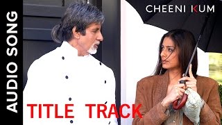 Cheeni kum Title Track  Full Audio Song  Cheeni Kum  Amitabh Bachchan amp Tabu [upl. by North]