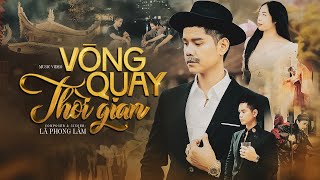 VÒNG QUAY THỜI GIAN  LÃ PHONG LÂM  OFFICIAL MUSIC VIDEO [upl. by Nilad]