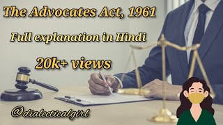 THE ADVOCATES ACT 1961  EXPLANATION IN HINDI  PROFESSIONAL ETHICS  DIALECTICAL GIRL [upl. by Cohby70]