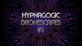 Hypnagogic Dronescapes 3  for Lucid Dreaming Astral Projection Meditation Relaxation Sleep [upl. by Regan]