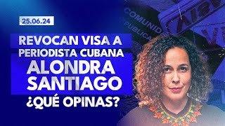 250624 Revocan VISA a alondrasantiago Noticias nacionales e internacionales [upl. by Eigna506]