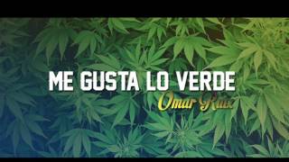 OMAR RUIZ ME GUSTA LO VERDE [upl. by Queenie]