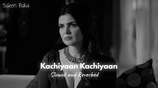 Kachiyaan Kachiyaan Slowed and Reverb Jubin Nautiyal  Karan Mehra Ihana Dhillon Amardeep Phogat [upl. by Nnylyar]