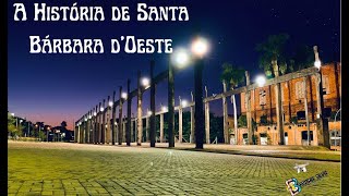 A História de Santa Bárbara dOeste [upl. by Secnirp573]