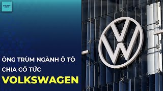 TRUST MARKETS ÔNG TRÙM NGÀNH Ô TÔ VOLKSWAGEN CHIA CỔ TỨC [upl. by Yevol847]