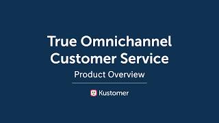 Get True Omnichannel Customer Service with Kustomer [upl. by Learrsi]