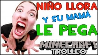 TROLLEO A NIÑO RATA QUE LLORA Y SU MAMÁ LE PEGA [upl. by Robbins]