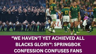 Springboks Confession We Havent Yet Achieved All Black of 2015 Glory in Rugby [upl. by Mcclenaghan]