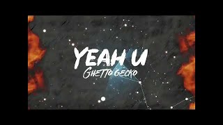 Ghetto Gecko  Yeah U ft Rabeast Cat prod Yvng Riel Lyric Video [upl. by Ulland]