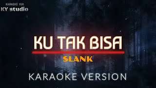 KARAOKEKu Tak BisaSLANK [upl. by Akeem76]