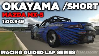 iRacing Okayama Short Mazda MX5  Guided Lap  Hot Lap  Setup  blap file  100949 iGLS [upl. by Nekal980]