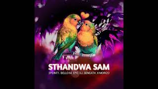 Sthandwa Sam feat Bello M Epic DJ Seneath amp X Morizo 2Point1 1080p h264 youtube [upl. by Ansilme]