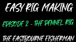 HOW TO MAKE THE PENNEL RIG  EPISODE 2 UK SEA FISHING [upl. by Rhianna]