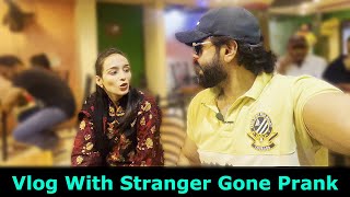 Vlog With Stranger Gone Prank  Pranks In Pakistan  Humanitarians [upl. by Attenal]