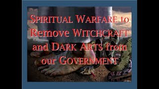 Spiritual Warfare to Remove Witchcraft and Dark Arts from our Government [upl. by Marcel]