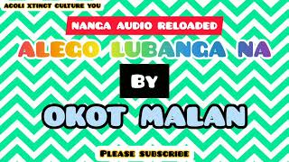 THE BEST NANGA AUDIO FROM OKOT MALAN TITLED ALEGO LUBANGA NA [upl. by Kauppi]