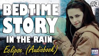 Twilight Eclipse Full Audiobook with Rain  Part 3  ASMR Bedtime Story  Down To Sleep [upl. by Lecirg831]