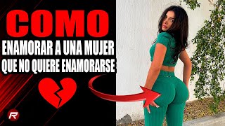 Como Enamorar a una mujer que no quiere enamorarse [upl. by Neelear]