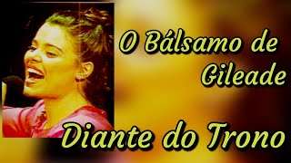 O Bálsamo de Gileade  Diante do Trono Play Back amp Legendado [upl. by Ellon345]