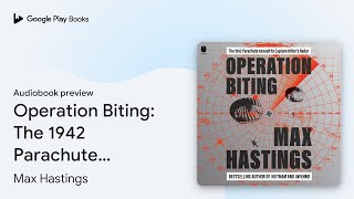 Operation Biting The 1942 Parachute Assault to… by Max Hastings · Audiobook preview [upl. by Heddi]