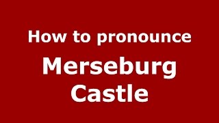 How to pronounce Merseburg Castle GermanyGerman  PronounceNamescom [upl. by Blossom]