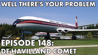 Well Theres Your Problem  Episode 148 De Havilland Comet [upl. by Anitnegra]