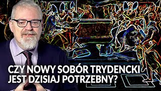 PAWEŁ MILCAREK Czy quotnowyquot sobór trydencki jest dzisiaj potrzebny [upl. by Eeraj]