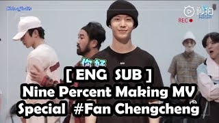 ENG SUB Nine Percent Making MV Behind The Scene Special Fan Chengcheng [upl. by Vijnas]