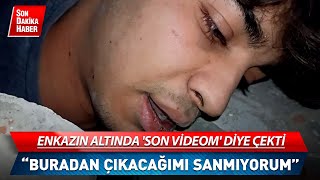 Enkazın Altında Son Videom Diye Çekti “Buradan Çıkacağımı Sanmıyorum” [upl. by Viola954]