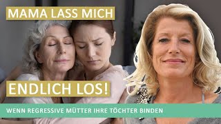 Mama lass mich endlich los Wenn regressive Mütter ihre Töchter binden [upl. by Mahda]