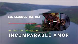 LOS ELEGIDOS DEL REY INCOMPARABLE AMOR [upl. by Aciret]