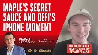 Maples Secret Sauce and DeFis iPhone Moment  FinTech Focus TV with Martin de Rijke at Maple [upl. by Skolnik]