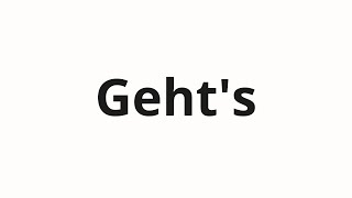 How to pronounce Gehts [upl. by Ettenahs394]