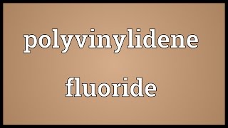 Polyvinylidene fluoride Meaning [upl. by Sousa577]