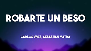 Robarte un Beso  Carlos Vives Sebastian Yatra Lyrics Version 🐟 [upl. by Paula972]