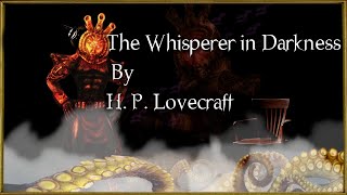 quotThe Whisperer in Darknessquot  By H P Lovecraft  Narrated by Dagoth Ur [upl. by Hanfurd]