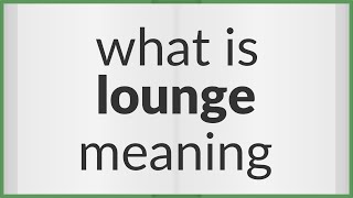 Lounge  meaning of Lounge [upl. by Deborah]