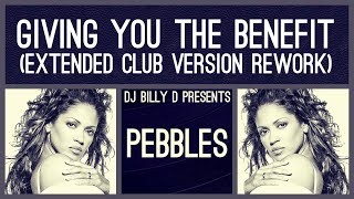 Pebbles  Giving You the Benefit Extended Club Version Rework [upl. by Mozes]