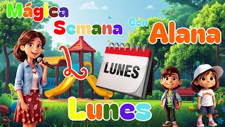 Lunes  Alana Mágica Semana ♫ Canciones Infantiles ♫ [upl. by Reviere]