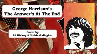 George Harrison Cover quotThe Answers At The Endquot by Ed Hickey amp Hubie Gallagher [upl. by Kaufmann787]