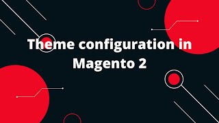 Theme Configuration in Magento 2 [upl. by Nilpik557]