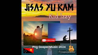 Jisas Yu Kam  Kid Izzy  Png Gospel Music 2024 🇵🇬🇵🇬🇵🇬🇵🇬💥💥🎵🎵🎵🎵 [upl. by Itnava]