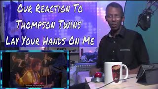 Our Reaction To Thompson Twins Lay Your Hands On Me [upl. by Morse]