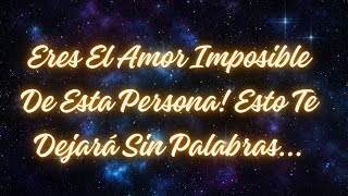 Mensaje de los angeles 💘💌¡Eres El Amor Imposible De Esta Persona Esto Te Dejará Sin Palabras [upl. by Eittik]