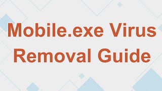 Mobileexe Virus Removal  How to Uninstall Mobile malware [upl. by Eleahcim]