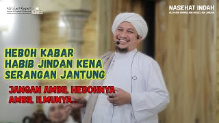 HEBOH KABAR HABIB JINDAN KENA SERANGAN JANTUNG JANGAN AMBIL HEBOHNYA AMBIL ILMUNYA [upl. by Acsot]