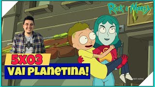 RICK AND MORTY  VAI PLANETINA   5x03 análise [upl. by Mauer501]